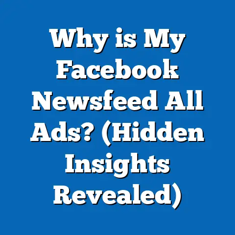 Why is My Facebook Newsfeed All Ads?  (Hidden Insights Revealed)
