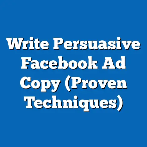 Write Persuasive Facebook Ad Copy  (Proven Techniques)