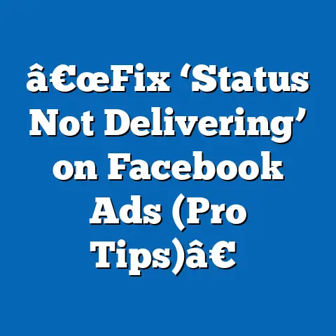 â€œFix ‘Status Not Delivering’ on Facebook Ads  (Pro Tips)â€