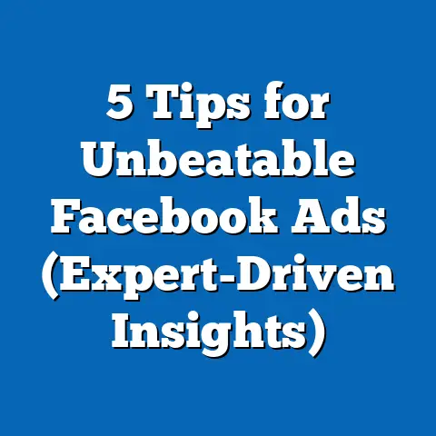 5 Tips for Unbeatable Facebook Ads  (Expert-Driven Insights)