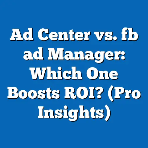 Ad Center vs. fb ad Manager: Which One Boosts ROI? (Pro Insights)