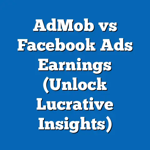 AdMob vs Facebook Ads Earnings  (Unlock Lucrative Insights)