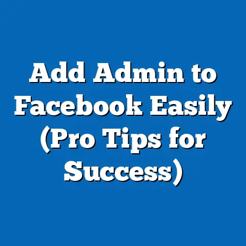 Add Admin to Facebook Easily  (Pro Tips for Success)