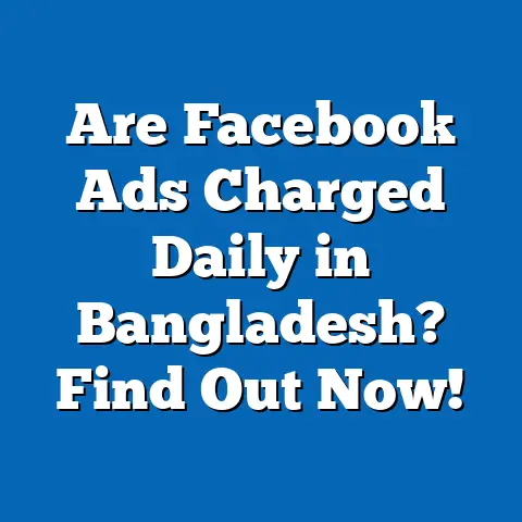 Are Facebook Ads Charged Daily in Bangladesh? Find Out Now!