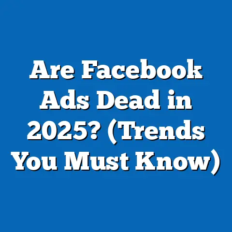 Are Facebook Ads Dead in 2025?  (Trends You Must Know)