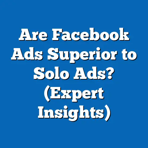 Are Facebook Ads Superior to Solo Ads?  (Expert Insights)