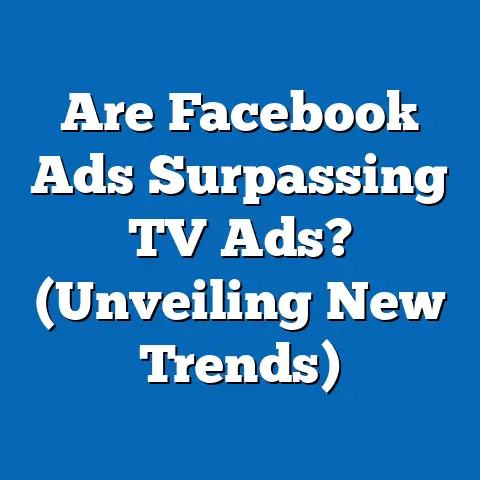 Are Facebook Ads Surpassing TV Ads?  (Unveiling New Trends)
