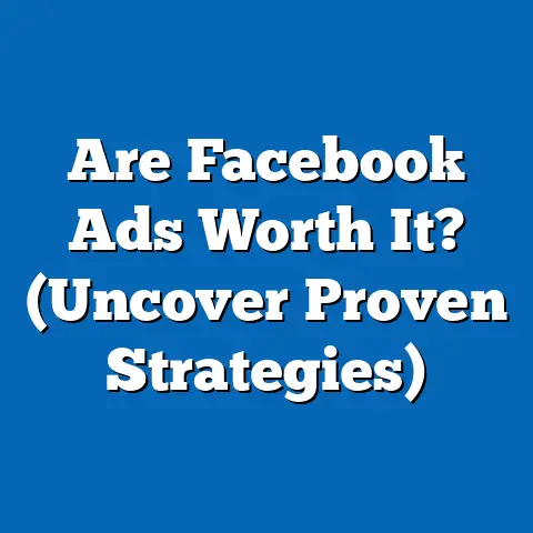 Are Facebook Ads Worth It?  (Uncover Proven Strategies)