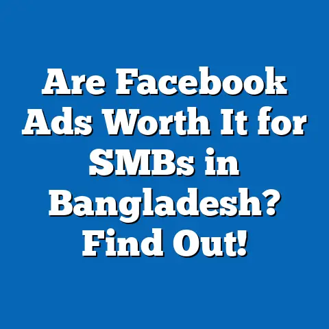 Are Facebook Ads Worth It for SMBs in Bangladesh? Find Out!