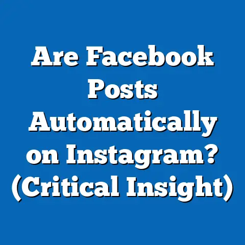 Are Facebook Posts Automatically on Instagram?  (Critical Insight)