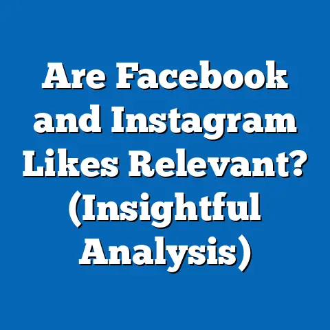 Are Facebook and Instagram Likes Relevant?  (Insightful Analysis)