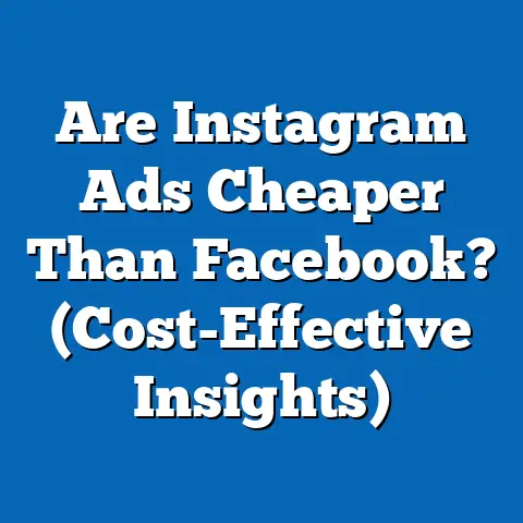 Are Instagram Ads Cheaper Than Facebook?  (Cost-Effective Insights)