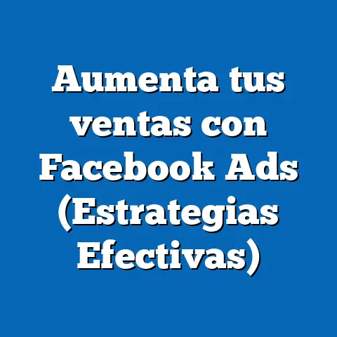 Aumenta tus ventas con Facebook Ads  (Estrategias Efectivas)