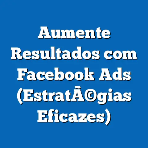 Aumente Resultados com Facebook Ads  (EstratÃ©gias Eficazes)
