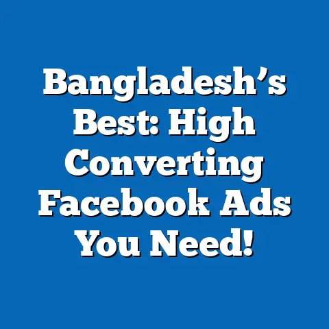 Bangladesh’s Best: High Converting Facebook Ads You Need!