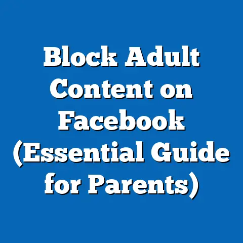 Block Adult Content on Facebook  (Essential Guide for Parents)