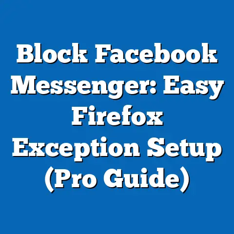 Block Facebook Messenger: Easy Firefox Exception Setup  (Pro Guide)