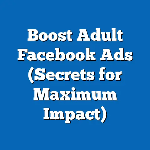 Boost Adult Facebook Ads  (Secrets for Maximum Impact)