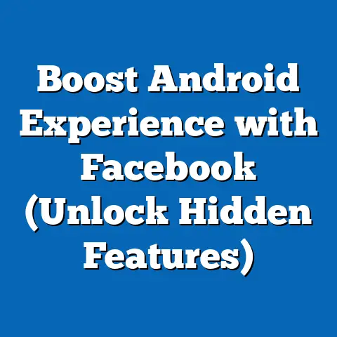 Boost Android Experience with Facebook  (Unlock Hidden Features)