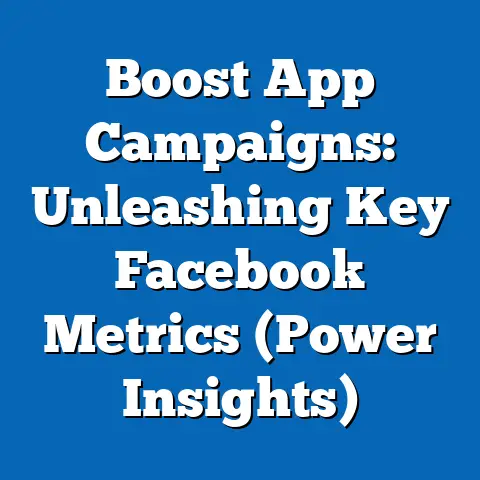 Boost App Campaigns: Unleashing Key Facebook Metrics  (Power Insights)