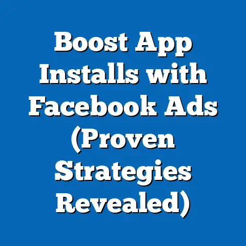 Boost App Installs with Facebook Ads  (Proven Strategies Revealed)