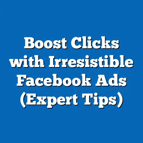 Boost Clicks with Irresistible Facebook Ads  (Expert Tips)