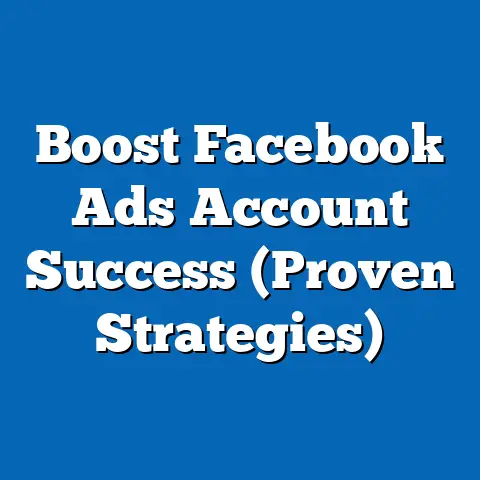 Boost Facebook Ads Account Success  (Proven Strategies)