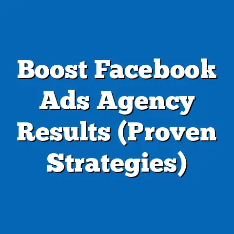 Boost Facebook Ads Agency Results  (Proven Strategies)