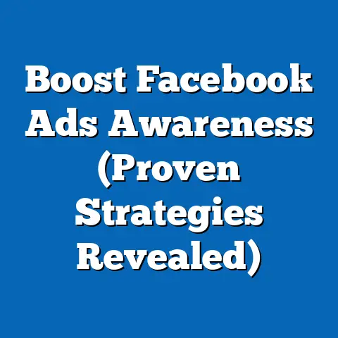 Boost Facebook Ads Awareness  (Proven Strategies Revealed)