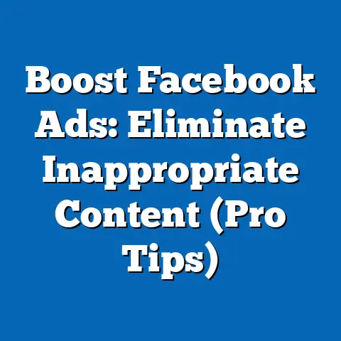 Boost Facebook Ads: Eliminate Inappropriate Content  (Pro Tips)