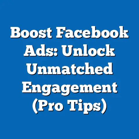 Boost Facebook Ads: Unlock Unmatched Engagement  (Pro Tips)