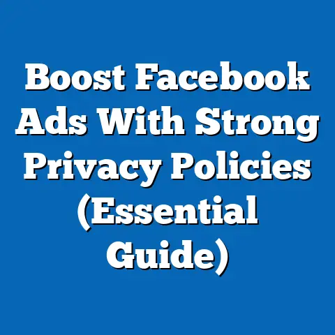 Boost Facebook Ads With Strong Privacy Policies  (Essential Guide)