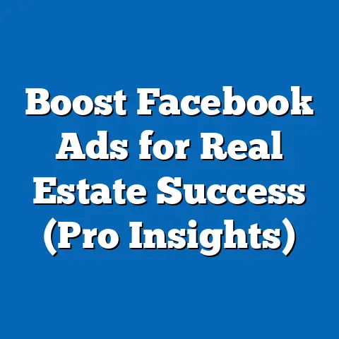 Boost Facebook Ads for Real Estate Success  (Pro Insights)