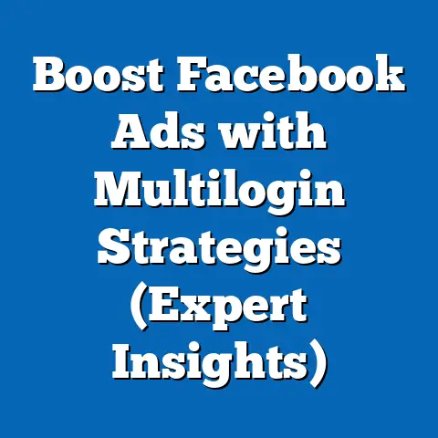 Boost Facebook Ads with Multilogin Strategies  (Expert Insights)