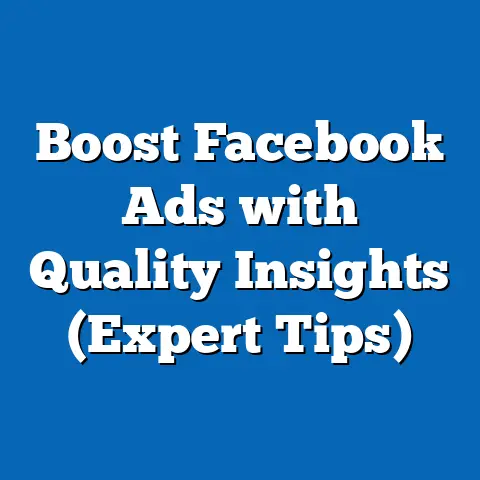 Boost Facebook Ads with Quality Insights  (Expert Tips)