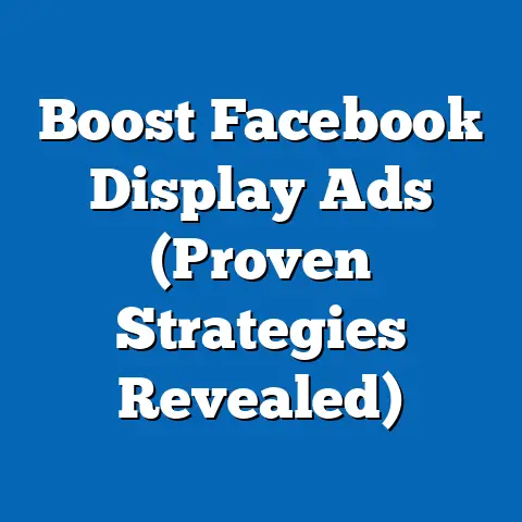 Boost Facebook Display Ads  (Proven Strategies Revealed)