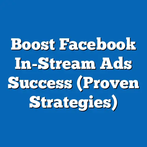 Boost Facebook In-Stream Ads Success  (Proven Strategies)