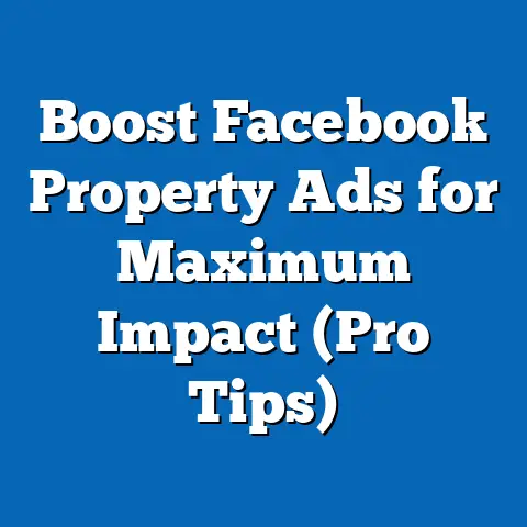 Boost Facebook Property Ads for Maximum Impact  (Pro Tips)