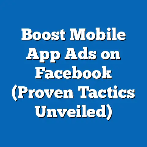 Boost Mobile App Ads on Facebook  (Proven Tactics Unveiled)