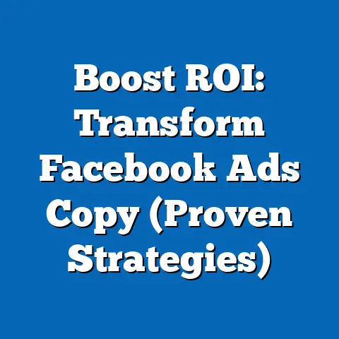 Boost ROI: Transform Facebook Ads Copy  (Proven Strategies)