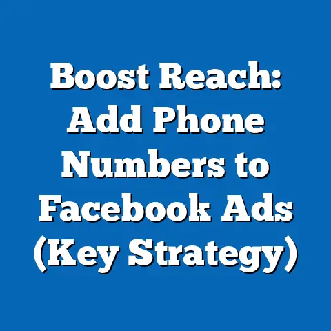 Boost Reach: Add Phone Numbers to Facebook Ads  (Key Strategy)