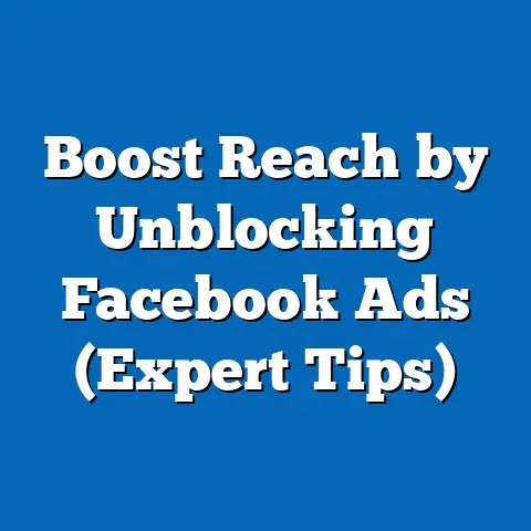 Boost Reach by Unblocking Facebook Ads  (Expert Tips)