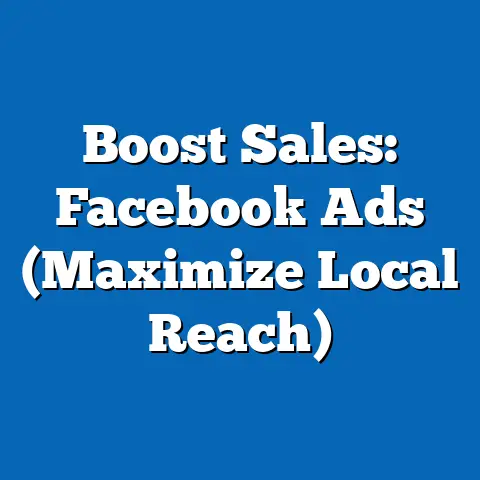 Boost Sales: Facebook Ads  (Maximize Local Reach)
