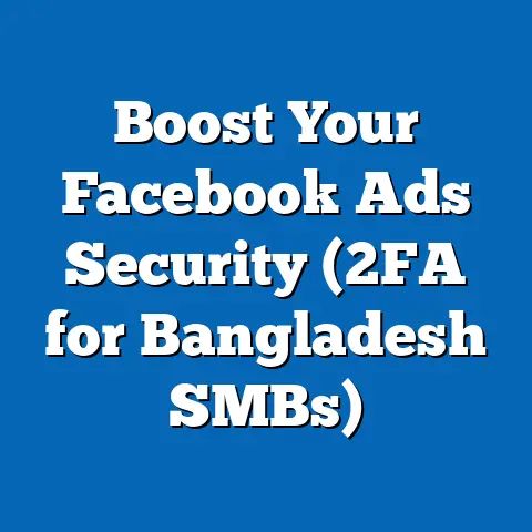 Boost Your Facebook Ads Security (2FA for Bangladesh SMBs)