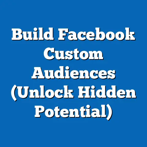 Build Facebook Custom Audiences  (Unlock Hidden Potential)