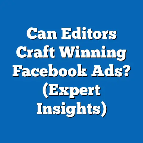 Can Editors Craft Winning Facebook Ads?  (Expert Insights)