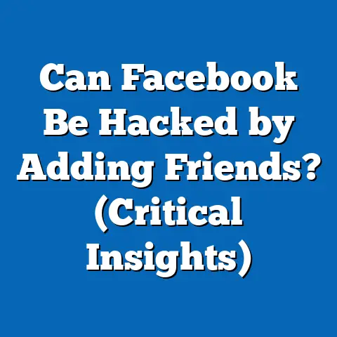 Can Facebook Be Hacked by Adding Friends?  (Critical Insights)