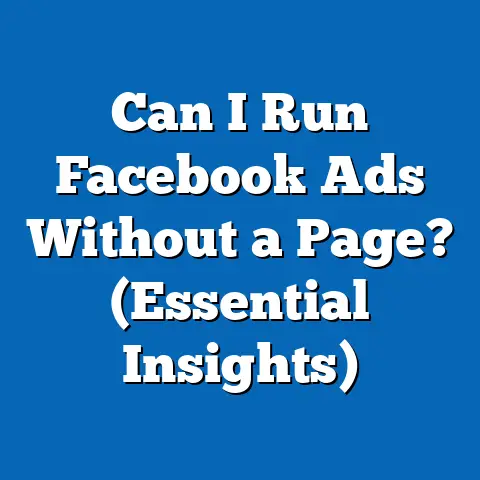 Can I Run Facebook Ads Without a Page?  (Essential Insights)