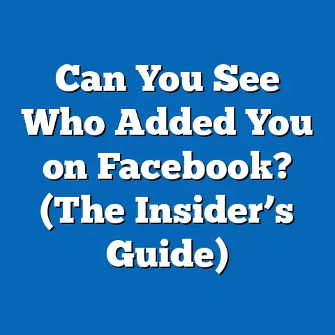 Can You See Who Added You on Facebook?  (The Insider’s Guide)