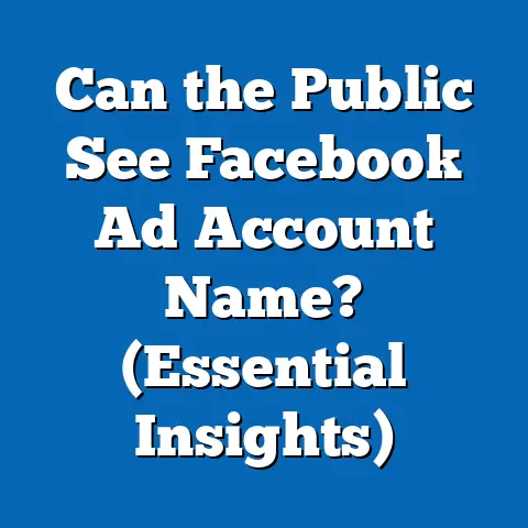 Can the Public See Facebook Ad Account Name?  (Essential Insights)